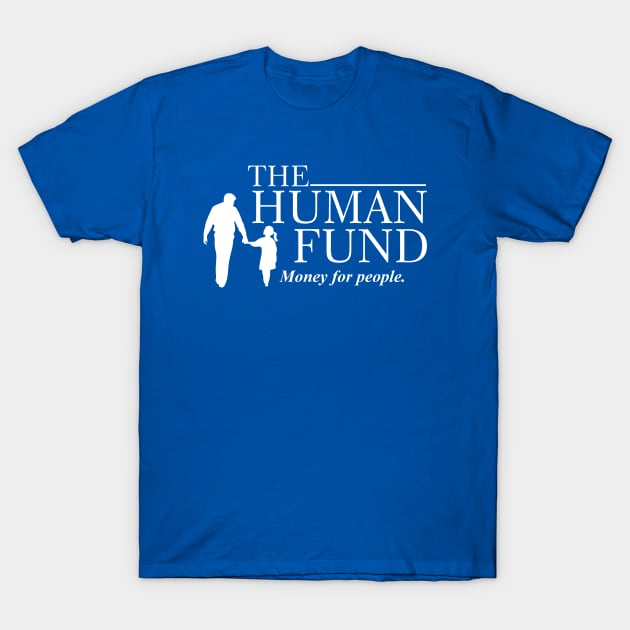 The Human Fund - Money for people T-Shirt by kolovose